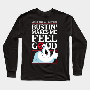 Bustin' makes me feel good Long Sleeve T-Shirt